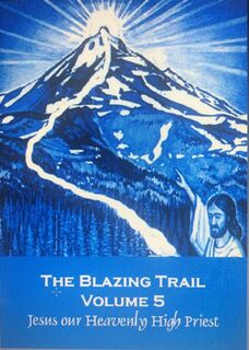 THE BLAZING TRAIL - VOLUME 5 - Jesus our Heavenly High Priest (656 KB)